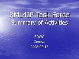 XML4IP Task Force Summary of Activities