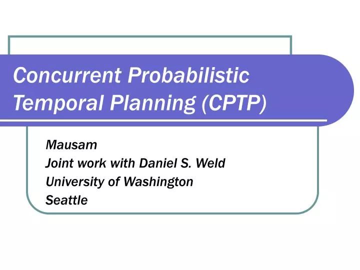 concurrent probabilistic temporal planning cptp