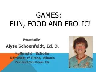 GAMES: Fun, food and frolic!