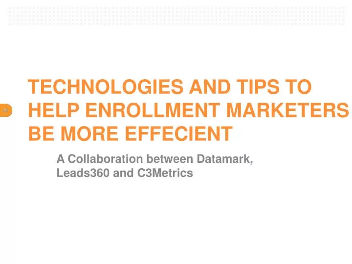 technologies and tips to help enrollment marketers be more effecient