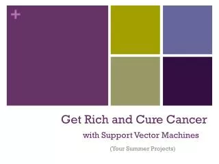 Get Rich and Cure Cancer with Support Vector Machines