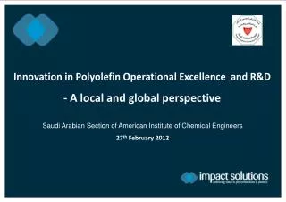 Innovation in Polyolefin Operational Excellence and R&amp;D - A local and global perspective
