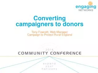 Converting campaigners to donors Tony Fawcett, Web Manager Campaign to Protect Rural England