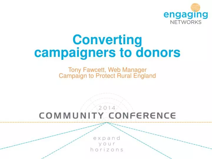 converting campaigners to donors tony fawcett web manager campaign to protect rural england