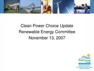 Clean Power Choice Update Renewable Energy Committee November 13, 2007