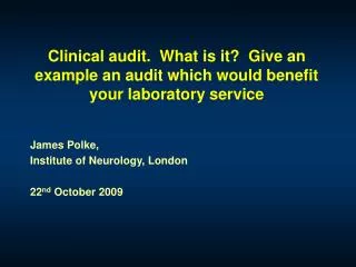 Clinical audit. What is it? Give an example an audit which would benefit your laboratory service