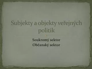 Subjekty a objekty veřejných politik