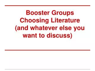 Booster Groups Choosing Literature (and whatever else you want to discuss)
