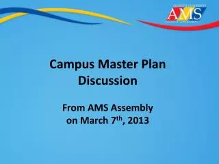 Campus Master Plan Discussion From AMS Assembly on March 7 th , 2013