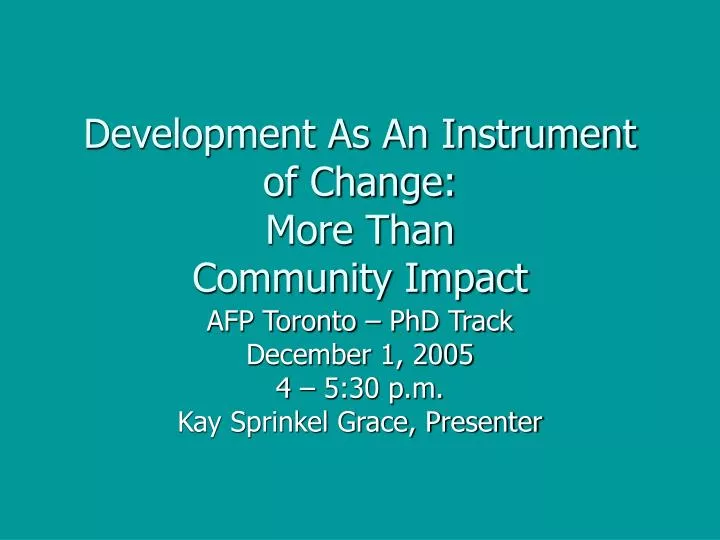 development as an instrument of change more than community impact