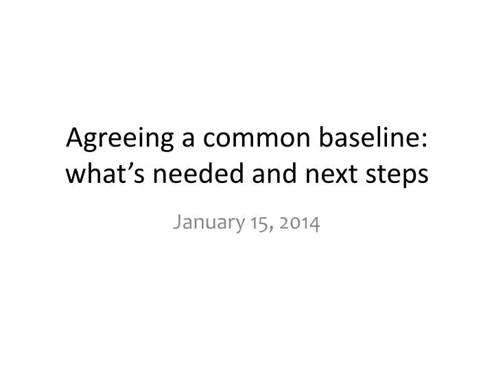 agreeing a common baseline what s needed and next steps