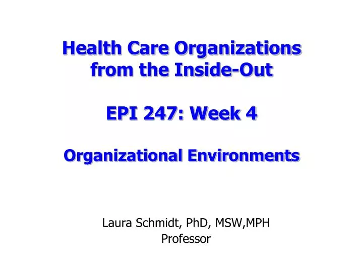 health care organizations from the inside out epi 247 week 4 organizational environments