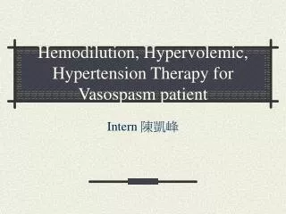Hemodilution, Hypervolemic, Hypertension Therapy for Vasospasm patient