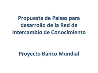 propuesta de pa ses para desarrollo de la red de intercambio de conocimiento proyecto banco mundial