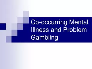Co-occurring Mental Illness and Problem Gambling