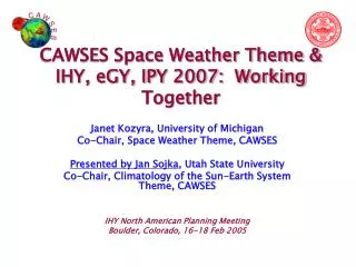 CAWSES Space Weather Theme &amp; IHY, eGY, IPY 2007: Working Together