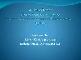 Presented By, Naieem Khan-041 079 044 Raihan Ahmed Dip-062 284 042