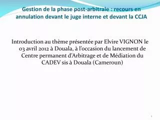 gestion de la phase post arbitrale recours en annulation devant le juge interne et devant la ccja