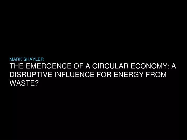 the emergence of a circular economy a disruptive influence for energy from waste