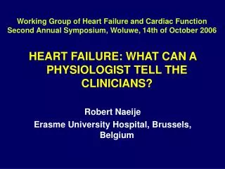 HEART FAILURE: WHAT CAN A PHYSIOLOGIST TELL THE CLINICIANS? Robert Naeije