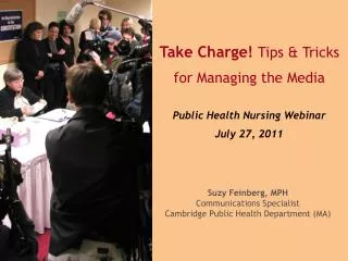 Take Charge! Tips &amp; Tricks for Managing the Media Public Health Nursing Webinar July 27, 2011