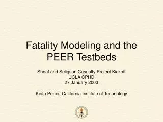 Fatality Modeling and the PEER Testbeds