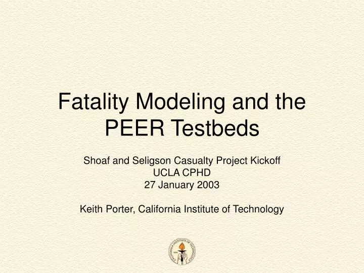 fatality modeling and the peer testbeds