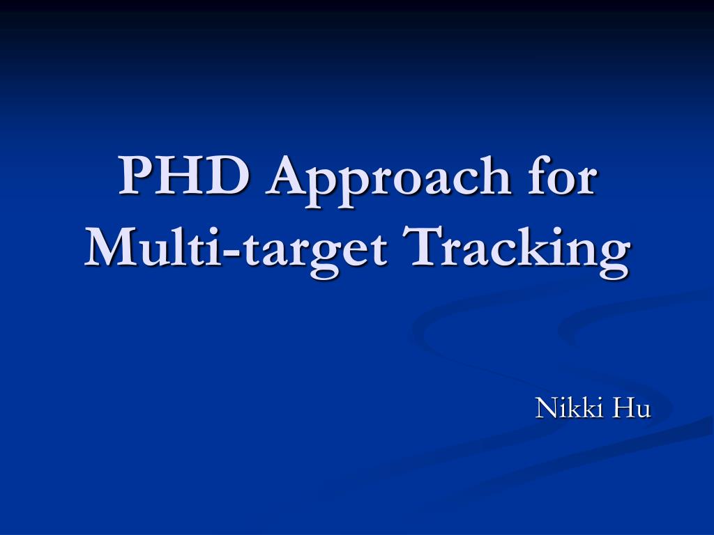 PPT - PHD Approach for Multi-target Tracking PowerPoint Presentation ...