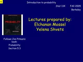 Lectures prepared by: Elchanan Mossel Yelena Shvets