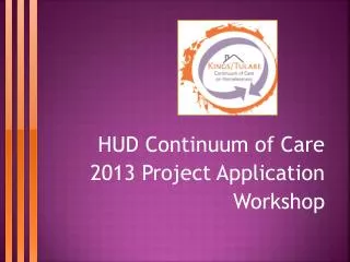 HUD Continuum of Care 2013 Project Application Workshop