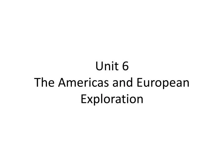 unit 6 the americas and european exploration