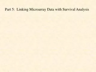 Part 5: Linking Microarray Data with Survival Analysis