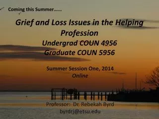 Grief and Loss Issues in the Helping Profession Undergrad COUN 4956 Graduate COUN 5956