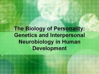 The Biology of Personality: Genetics and Interpersonal Neurobiology in Human Development