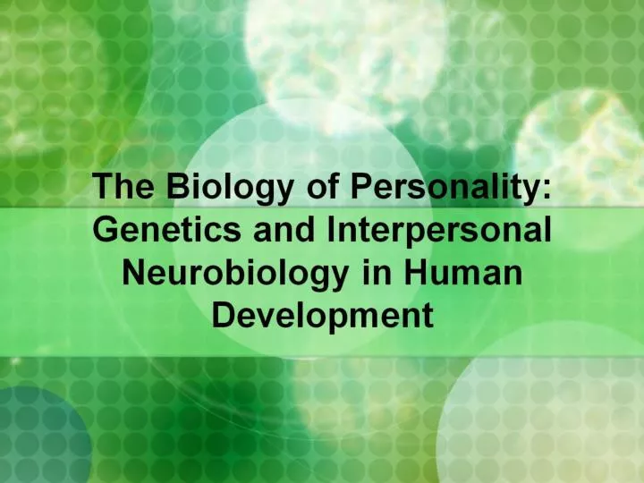 the biology of personality genetics and interpersonal neurobiology in human development