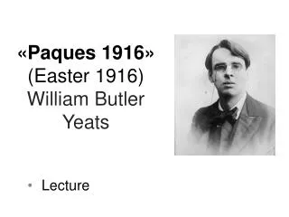 «Paques 1916» (Easter 1916) William Butler Yeats