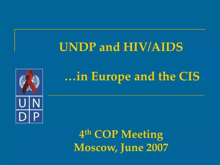 undp and hiv aids in europe and the cis 4 th cop meeting moscow june 2007