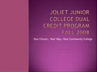 Joliet Junior College Dual Credit Program Fall 2008