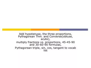 Add hypotenuse, the three proportions, Pythagorean Thm. and Converse(obtuse, acute),