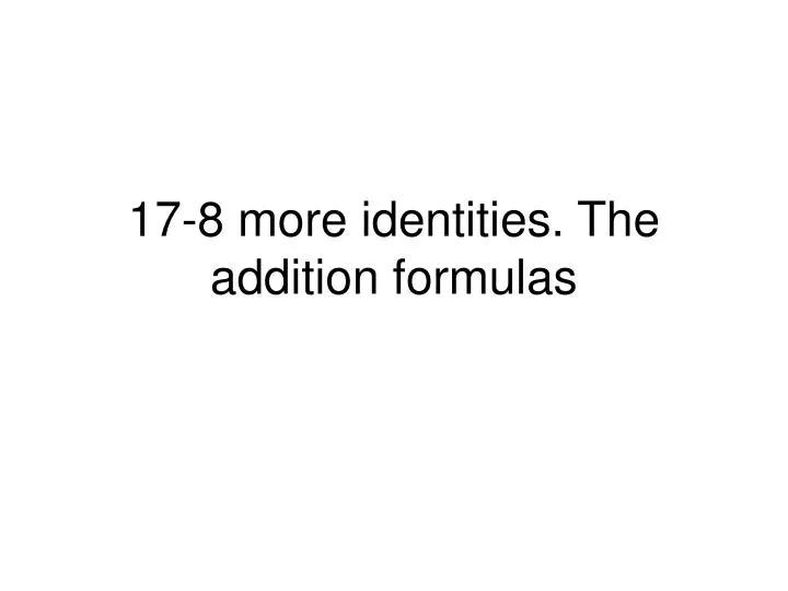 17 8 more identities the addition formulas