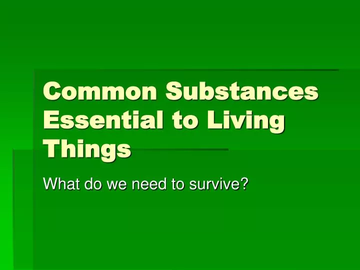 common substances essential to living things