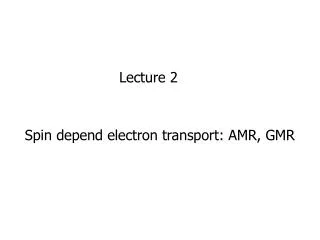 Spin depend electron transport: AMR, GMR