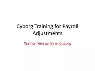 Cyborg Training for Payroll Adjustments