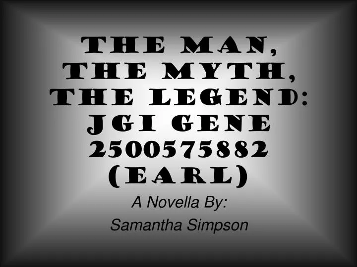 the man the myth the legend jgi gene 2500575882 earl