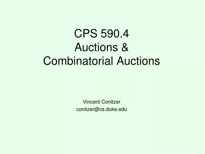 cps 590 4 auctions combinatorial auctions