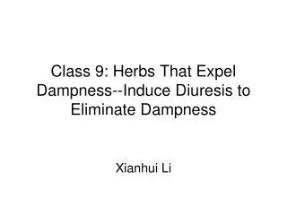 Class 9: Herbs That Expel Dampness-- Induce Diuresis to Eliminate Dampness