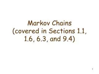 Markov Chains (covered in Sections 1.1, 1.6, 6.3, and 9.4)
