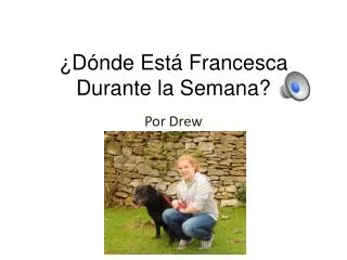 d nde est francesca durante la semana