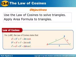 Use the Law of Cosines to solve triangles. Apply Area Formula to triangles.