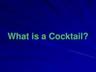 What is a Cocktail?